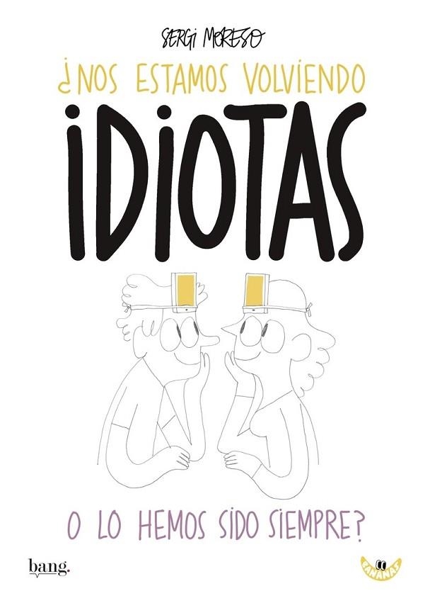 NOS ESTAMOS VOLVIENDO IDIOTAS O LOS HEMOS SIDO SIEMPRE? | 9788416114832 | MORESO, SERGI | Llibreria Drac - Librería de Olot | Comprar libros en catalán y castellano online