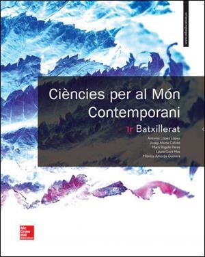 CIENCIES PER AL MON CONTEMPORANI 1R BATXILLERAT. | 9788448611422 | LÓPEZ, ANTONIO/ALSINA, JOSEP/RIGOLA, MARTI/GORT, LAURA/AMORÓS, MÒNICA | Llibreria Drac - Librería de Olot | Comprar libros en catalán y castellano online