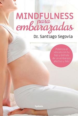MINDFULNESS PARA EMBARAZADAS | 9788494722301 | SEGOVIA, SANTIAGO | Llibreria Drac - Librería de Olot | Comprar libros en catalán y castellano online