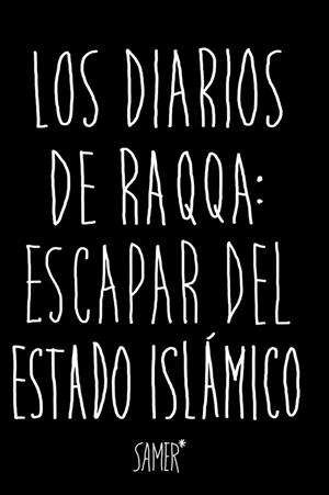DIARIOS DE RAQQA ESCAPAR DEL ESTADO ISLÁMICO | 9788416523979 | SAMER | Llibreria Drac - Llibreria d'Olot | Comprar llibres en català i castellà online
