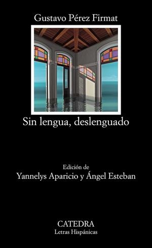 SIN LENGUA DESLENGUADO (LETRAS HISPANICAS 789) | 9788437637259 | PÉREZ, GUSTAVO | Llibreria Drac - Llibreria d'Olot | Comprar llibres en català i castellà online