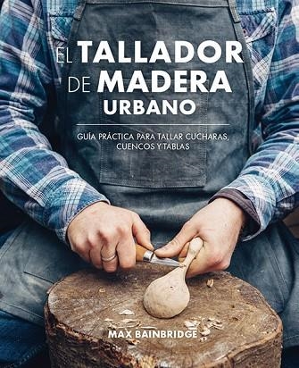 TALLADOR DE MADERA URBANO, EL | 9788415053736 | BAINBRIDGE, MAX | Llibreria Drac - Librería de Olot | Comprar libros en catalán y castellano online