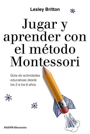 JUGAR Y APRENDER CON EL MÉTODO MONTESSORI | 9788449333781 | BRITTON, LESLEY | Llibreria Drac - Librería de Olot | Comprar libros en catalán y castellano online