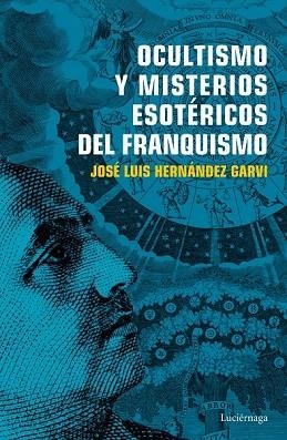 OCULTISMO Y MISTERIOS ESOTÉRICOS DEL FRANQUISMO | 9788416694754 | HERNÁNDEZ, JOSÉ LUIS | Llibreria Drac - Librería de Olot | Comprar libros en catalán y castellano online
