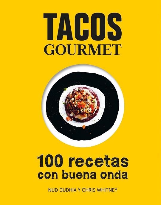 TACOS GOURMET. 100 RECETAS CON BUENA ONDA | 9788416890255 | DUDHIA, NUD; WHITNEY, CHRIS | Llibreria Drac - Librería de Olot | Comprar libros en catalán y castellano online
