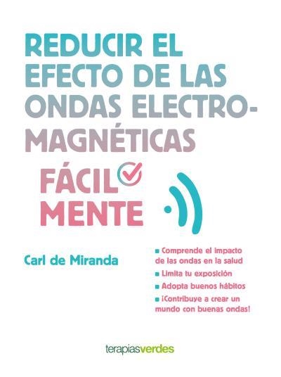 REDUCIR EL EFECTO DE LAS ONDAS ELECTROMAGNÉTICAS FÁCILMENTE | 9788416972180 | MIRANDA, CARL | Llibreria Drac - Librería de Olot | Comprar libros en catalán y castellano online