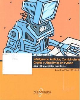 APRENDER INTELIGENCIA ARTIFICIAL, COMBINATORIA, GRAFOS Y ALGORITMOS EN PYTHON | 9788426724298 | PÉREZ, ARNALDO | Llibreria Drac - Librería de Olot | Comprar libros en catalán y castellano online