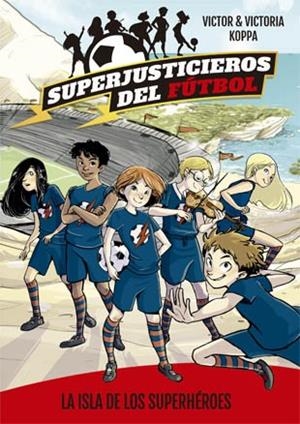 ISLA DE LOS SUPERHÉROES, LA (SUPERJUSTICIEROS DEL FÚTBOL 1) | 9788424660802 | KOPPA, VICTOR | Llibreria Drac - Llibreria d'Olot | Comprar llibres en català i castellà online