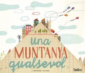 MUNTANYA QUALSEVOL, UNA | 9788416003952 | PINTADERA, FRAN; DARNE, TXELL | Llibreria Drac - Librería de Olot | Comprar libros en catalán y castellano online