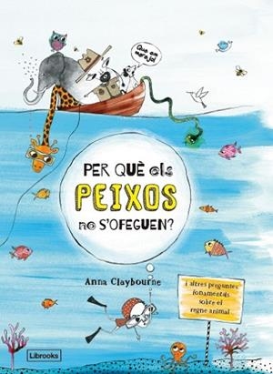 PER QUÈ ELS PEIXOS NO S'OFEGUEN | 9788494666865 | CLAYBOURNE, ANNA | Llibreria Drac - Librería de Olot | Comprar libros en catalán y castellano online