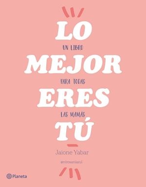 LO MEJOR ERES TÚ | 9788408176862 | YABAR, JAIONE | Llibreria Drac - Librería de Olot | Comprar libros en catalán y castellano online
