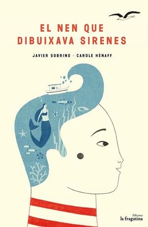 NEN QUE DIBUIXAVA SIRENES, EL | 9788416566693 | SOBRINO, JAVIER | Llibreria Drac - Librería de Olot | Comprar libros en catalán y castellano online
