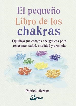 PEQUEÑO LIBRO DE LOS CHAKRAS, EL | 9788484456834 | MERCIER, PATRICIA | Llibreria Drac - Llibreria d'Olot | Comprar llibres en català i castellà online