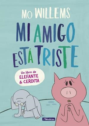 MI AMIGO ESTÁ TRISTE (UN LIBRO DE ELEFANTE Y CERDITA) | 9788448848774 | WILLEMS, MO | Llibreria Drac - Llibreria d'Olot | Comprar llibres en català i castellà online