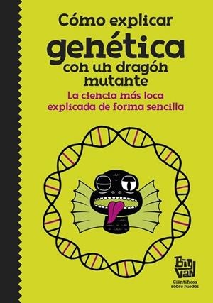 CÓMO EXPLICAR GENÉTICA CON UN DRAGÓN MUTANTE | 9788420485997 | BIG VAN, CIENTÍFICOS SOBRE RUEDAS | Llibreria Drac - Librería de Olot | Comprar libros en catalán y castellano online