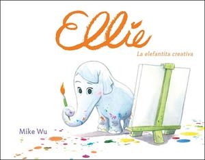 ELLIE. LA ELEFANTITA CREATIVA | 9788448849177 | WU, MIKE | Llibreria Drac - Librería de Olot | Comprar libros en catalán y castellano online