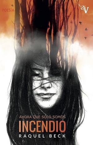 AHORA QUE SÓLO SOMOS INCENDIO | 9788417096267 | BECK, RAQUEL | Llibreria Drac - Librería de Olot | Comprar libros en catalán y castellano online