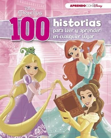 DISNEY PRINCESAS (100 HISTORIAS DISNEY PARA LEER Y APRENDER EN CUALQUIER LUGAR) | 9788416931224 | DISNEY | Llibreria Drac - Librería de Olot | Comprar libros en catalán y castellano online