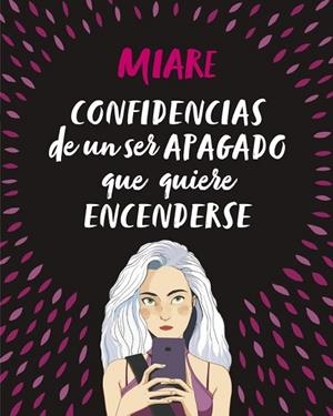 CONFIDENCIAS DE UN SER APAGADO QUE QUIERE ENCENDERSE | 9788420486345 | MIARE | Llibreria Drac - Librería de Olot | Comprar libros en catalán y castellano online