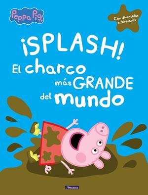 SPLASH! EL CHARCO MÁS GRANDE DEL MUNDO (PEPPA PIG) | 9788448848828 | AA.DD. | Llibreria Drac - Llibreria d'Olot | Comprar llibres en català i castellà online