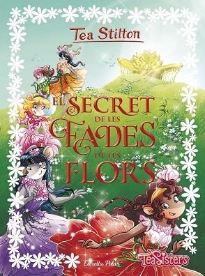 SECRET DE LES FADES DE LES FLORS, EL (TEA STILTON ESPECIAL 5) | 9788491373865 | STILTON, TEA | Llibreria Drac - Librería de Olot | Comprar libros en catalán y castellano online