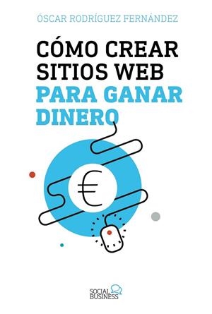CÓMO CREAR SITIOS WEB PARA GANAR DINERO | 9788441539341 | RODRÍGUEZ, ÓSCAR | Llibreria Drac - Librería de Olot | Comprar libros en catalán y castellano online