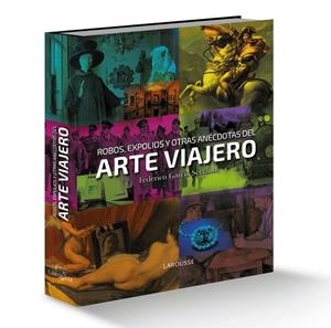 ROBOS, EXPOLIOS Y OTRAS ANÉCDOTAS DEL ARTE VIAJERO | 9788416641130 | GARCÍA SERRANO, FEDERICO | Llibreria Drac - Librería de Olot | Comprar libros en catalán y castellano online