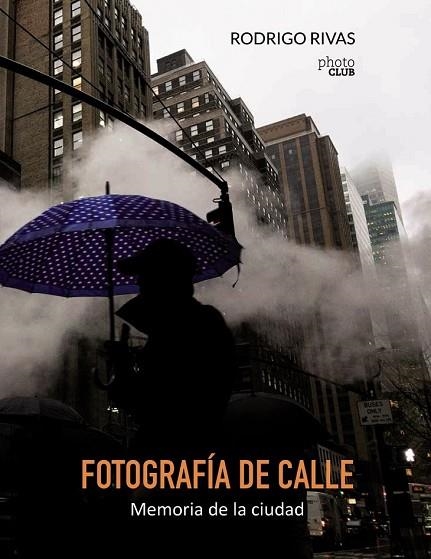FOTOGRAFÍA DE CALLE. MEMORIA DE LA CIUDAD | 9788441538894 | RIVAS, RODRIGO | Llibreria Drac - Llibreria d'Olot | Comprar llibres en català i castellà online