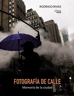 FOTOGRAFÍA DE CALLE. MEMORIA DE LA CIUDAD | 9788441538894 | RIVAS, RODRIGO | Llibreria Drac - Llibreria d'Olot | Comprar llibres en català i castellà online