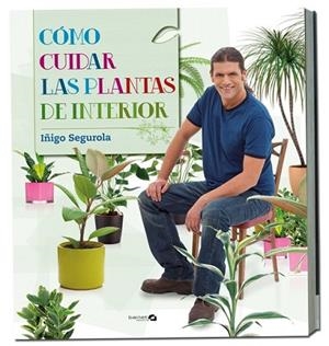 COMO CUIDAR LAS PLANTAS DE INTERIOR | 9788496177758 | SEGUROLA, IÑIGO | Llibreria Drac - Librería de Olot | Comprar libros en catalán y castellano online