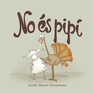 NO ÉS PIPÍ | 9788424661595 | SOMMERSET, MARK; SOMMERSET, ROWAN | Llibreria Drac - Llibreria d'Olot | Comprar llibres en català i castellà online