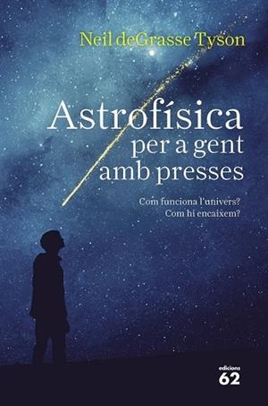ASTROFÍSICA PER A GENT AMB PRESSES | 9788429776317 | TYSON, NEIL DEGRASSE | Llibreria Drac - Llibreria d'Olot | Comprar llibres en català i castellà online