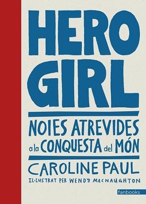 HERO GIRL: NOIES ATREVIDES A LA CONQUESTA DEL MÓN | 9788416716661 | PAUL, CAROLINE | Llibreria Drac - Librería de Olot | Comprar libros en catalán y castellano online