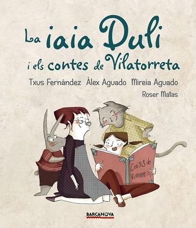IAIA DULI I ELS CONTES DE VILATORRETA, LA | 9788448942724 | FERNÁNDEZ, TXUS; AGUADO, ÀLEX; AGUADO, MIREIA | Llibreria Drac - Librería de Olot | Comprar libros en catalán y castellano online