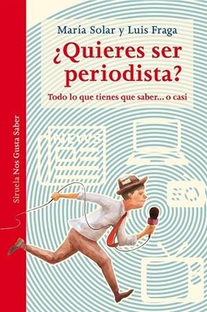 QUIERES SER PERIODISTA (LAS TRES EDADES NOS GUSTA SABER 32) | 9788417151331 | SOLAR, MARÍA; FRAGA, LUIS | Llibreria Drac - Llibreria d'Olot | Comprar llibres en català i castellà online