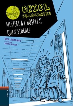MISTERI A L'HOSPITAL. QUIN SIDRAL (ORIOL PELACANYES 9) | 9788447935666 | SANTANA, EVA | Llibreria Drac - Librería de Olot | Comprar libros en catalán y castellano online