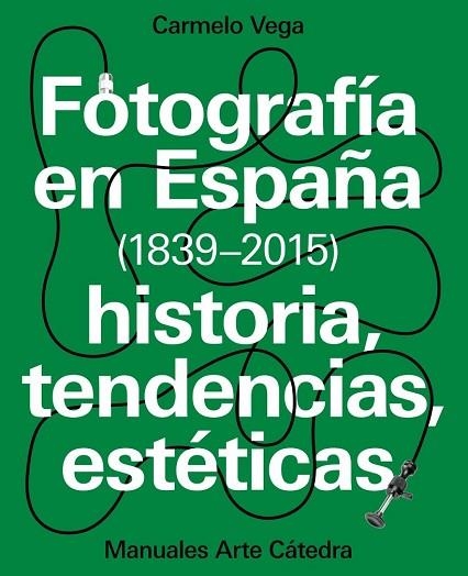 FOTOGRAFÍA EN ESPAÑA (1839-2015) | 9788437637440 | VEGA, CARMELO | Llibreria Drac - Librería de Olot | Comprar libros en catalán y castellano online