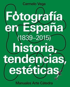 FOTOGRAFÍA EN ESPAÑA (1839-2015) | 9788437637440 | VEGA, CARMELO | Llibreria Drac - Librería de Olot | Comprar libros en catalán y castellano online