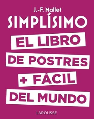 SIMPLÍSIMO. EL LIBRO DE POSTRES MÁS FÁCIL DEL MUNDO | 9788416984626 | MALLET, JEAN-FRANÇOIS | Llibreria Drac - Librería de Olot | Comprar libros en catalán y castellano online