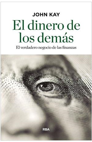 DINERO DE LOS DEMÁS, EL | 9788490567814 | KAY, JOHN | Llibreria Drac - Llibreria d'Olot | Comprar llibres en català i castellà online