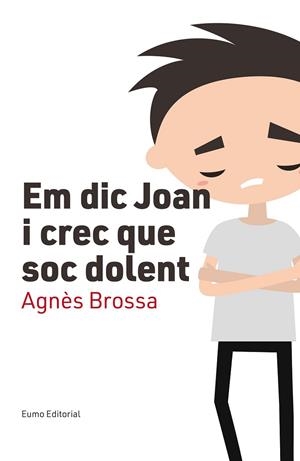 EM DIC JOAN I CREC QUE SOC DOLENT | 9788497666107 | BROSSA, AGNÈS | Llibreria Drac - Librería de Olot | Comprar libros en catalán y castellano online