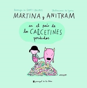 MARTINA Y ANITRAM EN EL PAÍS DE LOS CALCETINES PERDIDOS | 9788416223848 | BALMES, SANTI; LYONA | Llibreria Drac - Librería de Olot | Comprar libros en catalán y castellano online
