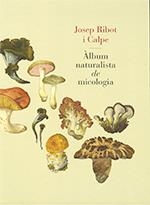 ÀLBUM NATURALISTA DE MICOLOGIA | 9788439395973 | RIBOT, JOSEP | Llibreria Drac - Librería de Olot | Comprar libros en catalán y castellano online
