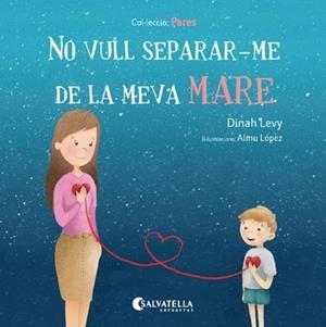 NO VULL SEPARAR-ME DE LA MEVA MARE | 9788417091194 | LEVY, DINAH | Llibreria Drac - Librería de Olot | Comprar libros en catalán y castellano online