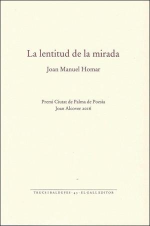 LENTITUD DE LA MIRADA, LA | 9788416416165 | HOMAR, JOAN MANUEL | Llibreria Drac - Llibreria d'Olot | Comprar llibres en català i castellà online