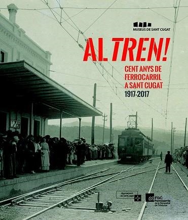 AL TREN! CENT ANYS DE FERROCARRIL A SANT CUGAT 1917-2017 | 9788490346716 | AA.DD. | Llibreria Drac - Librería de Olot | Comprar libros en catalán y castellano online