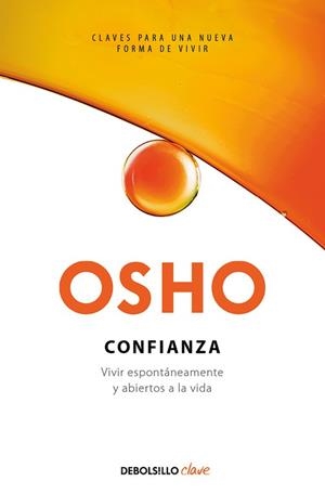 CONFIANZA. VIVIR ESPONTÁNEAMENTE Y ABIERTOS A LA VIDA | 9788466342056 | OSHO | Llibreria Drac - Llibreria d'Olot | Comprar llibres en català i castellà online