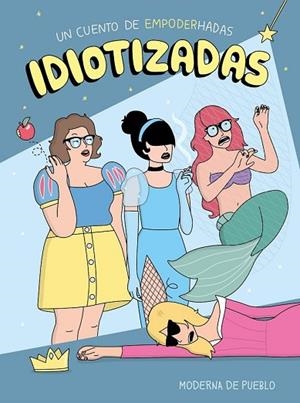 IDIOTIZADAS | 9788408176886 | MODERNA DE PUEBLO | Llibreria Drac - Librería de Olot | Comprar libros en catalán y castellano online