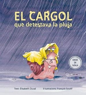 CARGOL QUE DETESTAVA LA PLUJA, EL | 9788491451167 | DUVAL, ELISABETH | Llibreria Drac - Librería de Olot | Comprar libros en catalán y castellano online