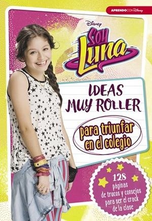 SOY LUNA. IDEAS MUY ROLLER PARA TRIUNFAR EN EL COLEGIO | 9788416931125 | DISNEY | Llibreria Drac - Librería de Olot | Comprar libros en catalán y castellano online